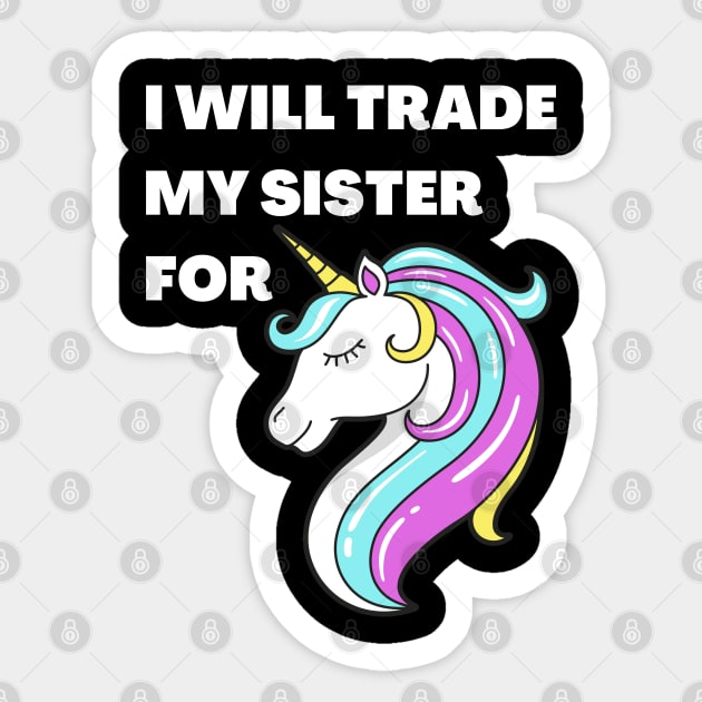 I will trade my sister for a unicorn Sticker by JustCreativity